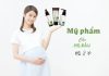 Lựa chọn mỹ phẩm khi mang thai sao cho mẹ đẹp con khỏe mỹ phẩm khi mang thai